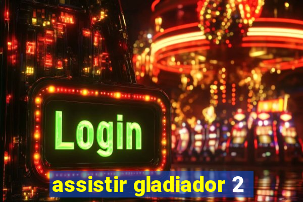 assistir gladiador 2